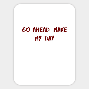 Go ahead, Make my day. Sticker